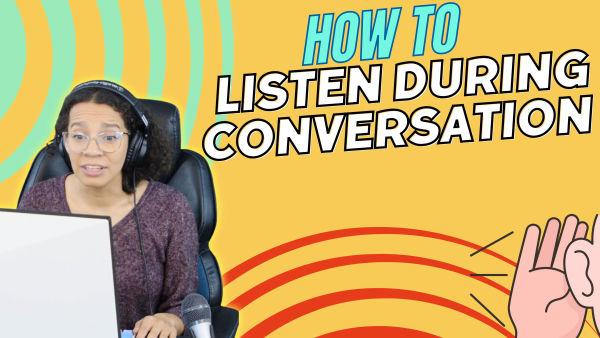 Let's learn all about listening in conversations! 