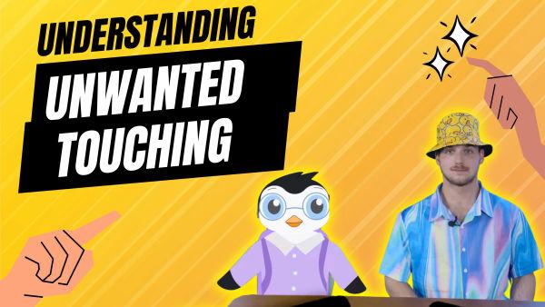 What is Unwanted Touching and How Do We Deal With It? 