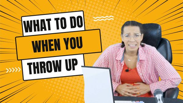 Let's learn about what to do when you throw up. 