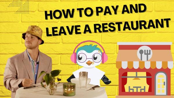 In this class we teach you how to pay and leave a restaurant.