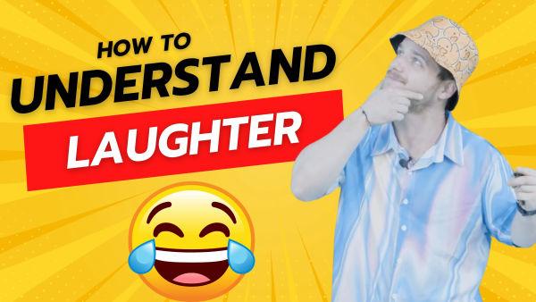 Let's learn how to understand laughter.