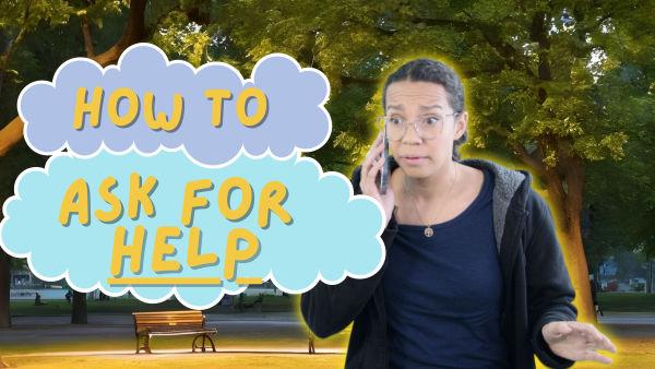 Let's learn how to ask others for help!