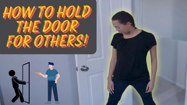 Let's learn how to hold the door open for others.