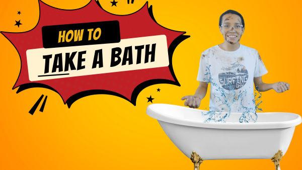 Let's learn how to clean ourselves off with a bath.