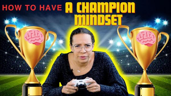Let's learn the benefits of having a champion mindset 